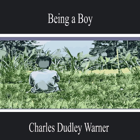 Being a Boy - Charles Dudley Warner