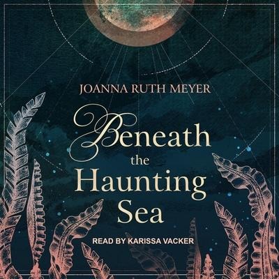 Beneath the Haunting Sea Lib/E - Joanna Ruth Meyer