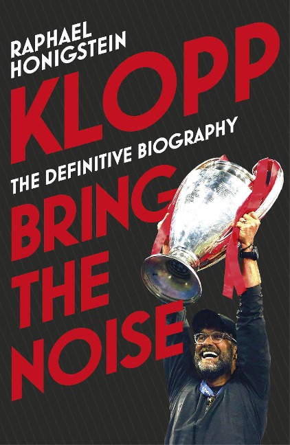 Klopp: Bring the Noise - Raphael Honigstein