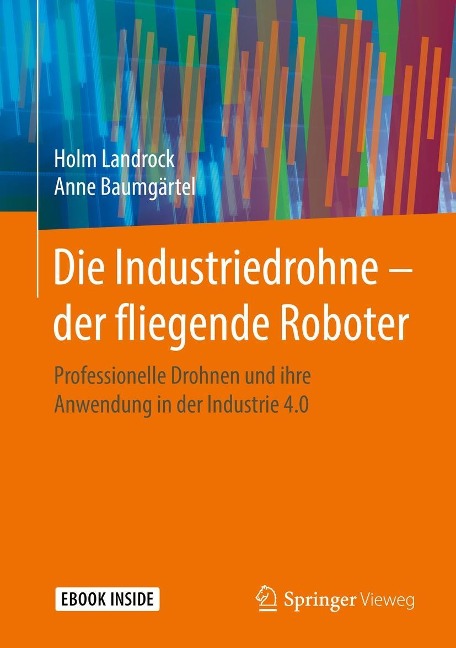 Die Industriedrohne - der fliegende Roboter - Holm Landrock, Anne Baumgärtel