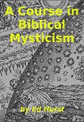 A Course in Biblical Mysticism - Ed Hurst