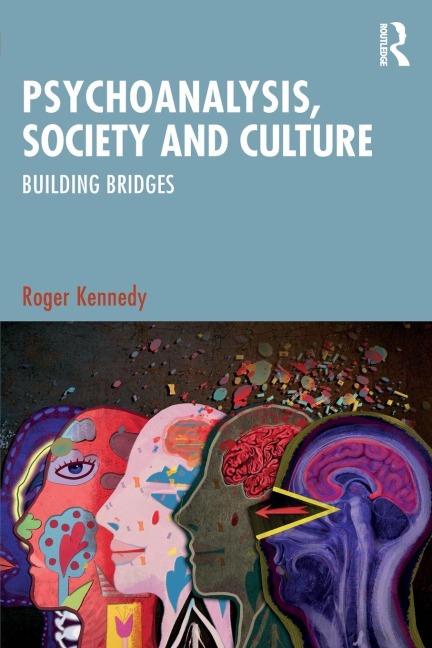Psychoanalysis, Society and Culture - Roger Kennedy