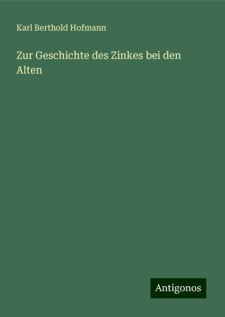 Zur Geschichte des Zinkes bei den Alten - Karl Berthold Hofmann