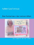 Cover-Bild zum Titel 'Das Zuckerhaus der weisen Alten' von 'Ayleen Lyschamaya'