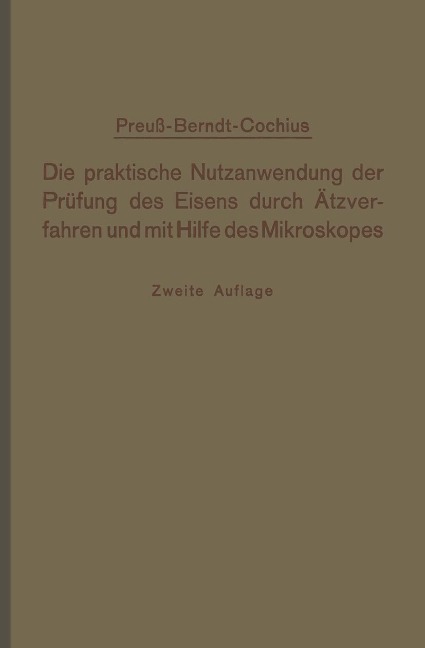 Die praktische Nutzanwendung der Prüfung des Eisens durch Ätzverfahren und mit Hilfe des Mikroskopes - E. Preuß, A. Conchius