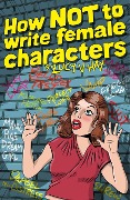 How Not To Write Female Characters - Lucy V. Hay