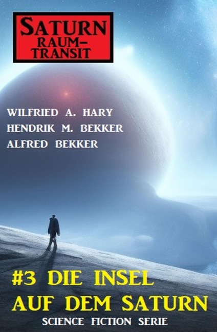 Saturn Raumtransit 3: Die Insel auf dem Saturn - Wilfried A. Hary, Hendrik M. Bekker, Alfred Bekker