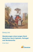 Cover-Bild zum Titel 'Wanderungen eines jungen Norddeutschen durch Spanien, Portugal und Nordamerika' von 'Georg Lotz'