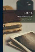 Faust: A Tragedy, in Two Parts - Johann Wolfgang von Goethe