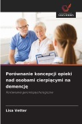 Cover-Bild zum Titel 'Porównanie koncepcji opieki nad osobami cierpi¿cymi na demencj¿' von 'Lisa Vetter'