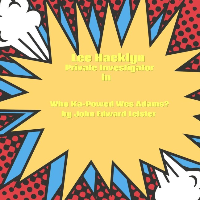 Lee Hacklyn Private Investigator in Who Ka-Powed Wes Adams? - John Leister