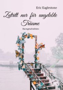 Cover-Bild zum Titel 'Zutritt nur für ungelebte Träume' von 'Eric Eaglestone'