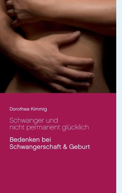 Schwanger und nicht permanent glücklich - Dorothea Kimmig