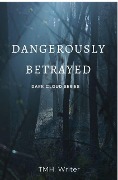 Dangerously Betrayed (Dark Cloud, #1) - Tmhwriter