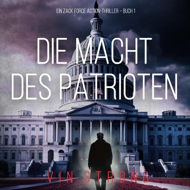 Die Macht des Patrioten (Ein Zack Force Action-Thriller ¿ Buch 1) - Vin Strong