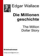 Cover-Bild zum Titel 'Die Millionengeschichte' von 'Edgar Wallace, Edgar Wallace, Edgar Wallace, Edgar Wallace'