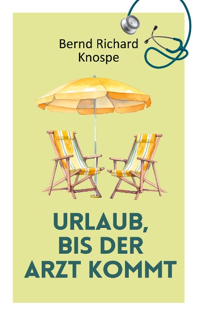 Urlaub, bis der Arzt kommt - Bernd Richard Knospe