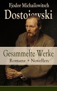 Gesammelte Werke: Romane + Novellen - Fjodor Michailowitsch Dostojewski