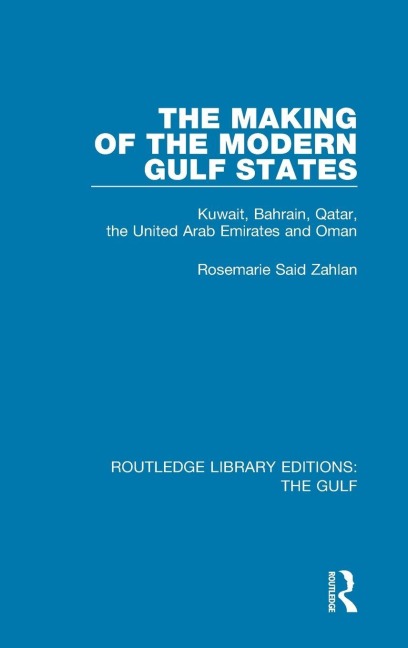 The Making of the Modern Gulf States - Rosemarie Said Zahlan