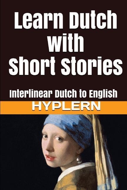 Learn Dutch with Short Stories: Interlinear Dutch to English - Bermuda Word Hyplern, Kees van den End