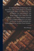 Cover-Bild zum Titel 'Le Monde Prophétique Ou Moyens De Connaître L'avenir Employés Par Les Sibylles, Les Pythies, Les Aruspices, Les Sorcières, Les Tireuses De Cartes, Les' von 'Henri Delaage'