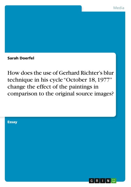 How does the use of Gerhard Richter's blur technique in his cycle "October 18, 1977" change the effect of the paintings in comparison to the original source images? - Sarah Doerfel