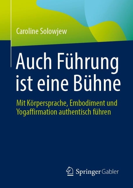 Auch Führung ist eine Bühne - Caroline Solowjew