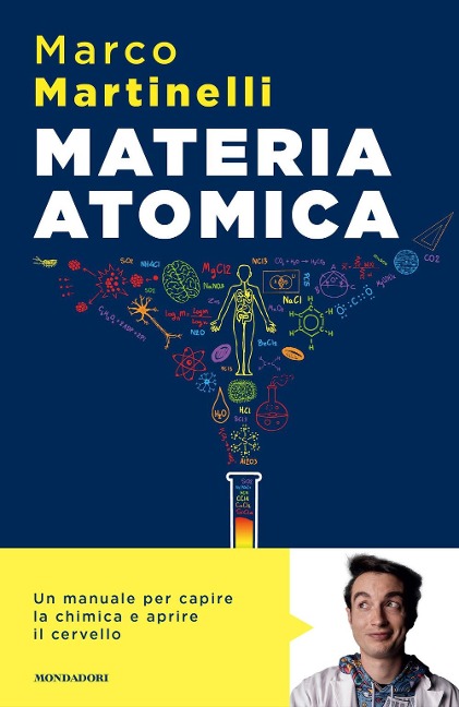 Materia atomica. La chimica come non te l'hanno mai spiegata - Marco Martinelli