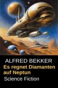Cover-Bild zum Titel 'Es regnet Diamanten auf Neptun' von 'Alfred Bekker'