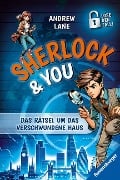 Sherlock & You, Band 1: Das Rätsel um das verschwundene Haus. Ein Rätsel-Krimi von "Young Sherlock Holmes"-Erfolgsautor Andrew Lane! - Andrew Lane