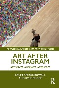 Cover-Bild zum Titel 'Art After Instagram' von 'Lachlan Macdowall, Kylie Budge'