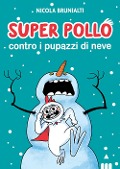 Cover-Bild zum Titel 'Super Pollo contro i pupazzi di neve' von 'Nicola Brunialti'
