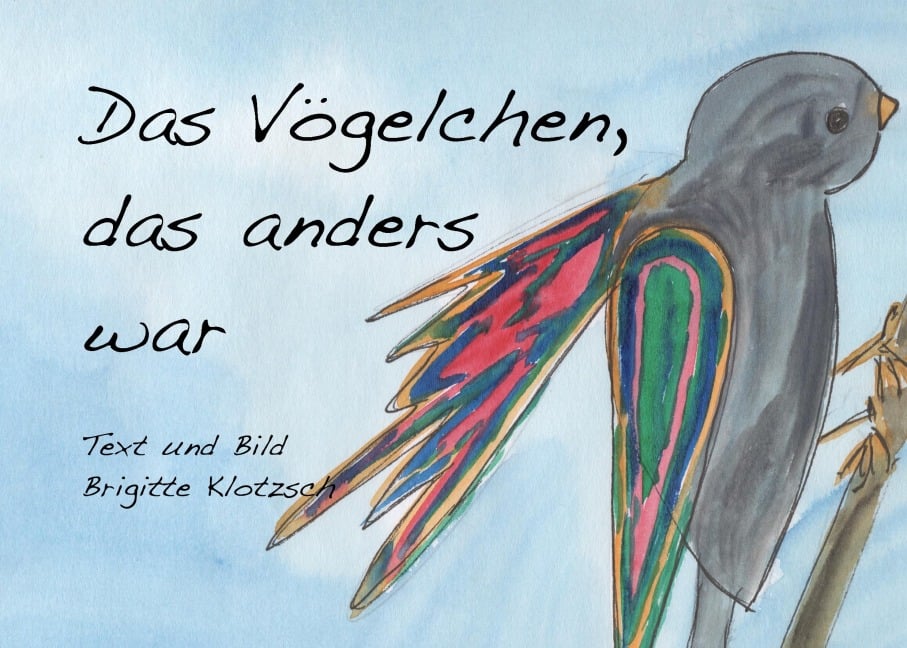 Das Vögelchen, das anders war - Brigitte Klotzsch
