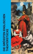 Cover-Bild zum Titel 'Die größten englischen Theaterstücke' von 'William Shakespeare, Lord Byron, Percy Bysshe Shelley, Christopher Marlowe, Oscar Wilde'