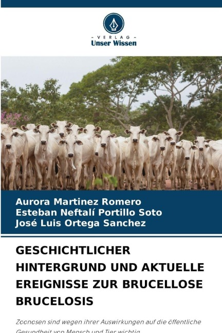 GESCHICHTLICHER HINTERGRUND UND AKTUELLE EREIGNISSE ZUR BRUCELLOSE BRUCELOSIS - Aurora Martínez Romero, José Luis Ortega Sanchez, Esteban Neftali Portillo Soto