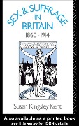 Cover-Bild zum Titel 'Sex and Suffrage in Britain 1860-1914' von 'Susan Kingsley Kent'