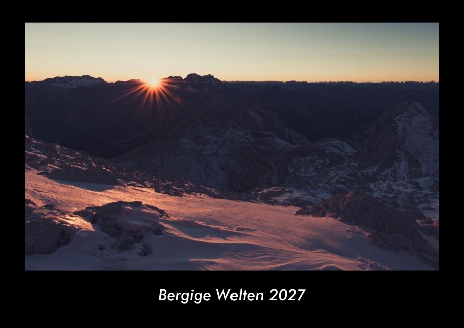 Bergige Welten 2027 Fotokalender DIN A3 - Tobias Becker