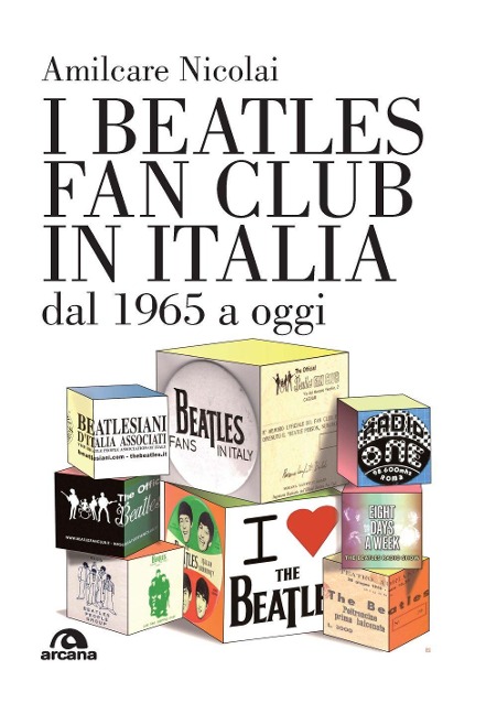 I Beatles fan club in Italia dal 1965 a oggi - Amilcare Nicolai