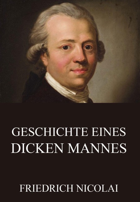 Geschichte eines dicken Mannes - Friedrich Nicolai
