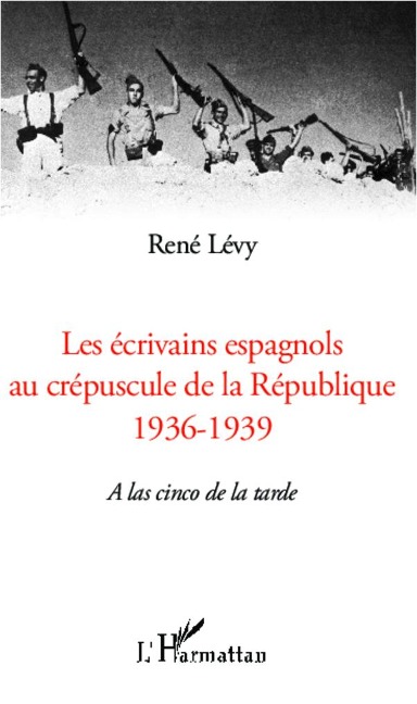 Les écrivains espagnols au crépuscule de la République - René Lévy
