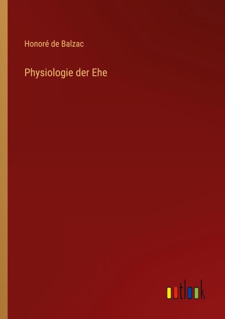 Physiologie der Ehe - Honoré de Balzac