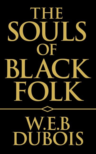 The Souls of Black Folk - W. E. B. DuBois