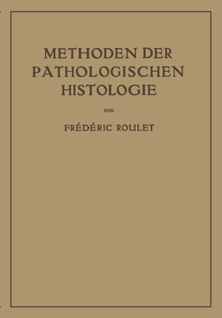 Methoden der Pathologischen Histologie - Frederic Roulet
