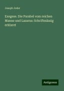 Exegese. Die Parabel vom reichen Manne und Lazarus: Schriftmässig erklaret - Joseph Joder