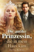 Die antike Prinzessin, die in mein Haus kam - Kelly Ramos