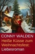 Cover-Bild zum Titel 'Heiße Küsse zum Weihnachtsfest: Liebesroman' von 'Conny Walden'