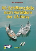 RC-Schiffsmodelle nach Vorbildern der US-Navy - Dirk Lübbesmeyer
