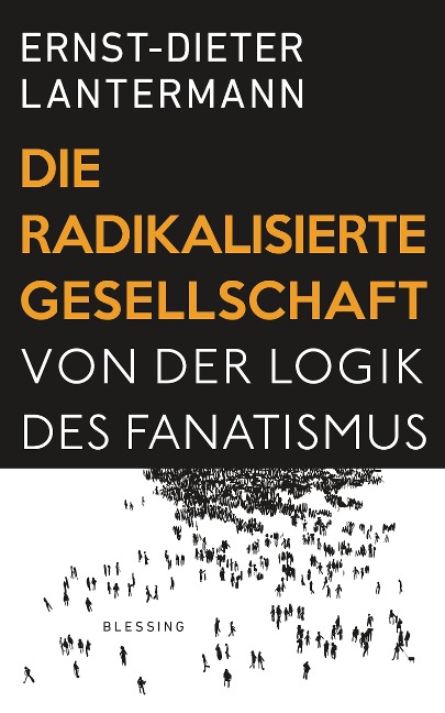Die radikalisierte Gesellschaft - Ernst-Dieter Lantermann