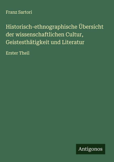 Historisch-ethnographische Übersicht der wissenschaftlichen Cultur, Geistesthätigkeit und Literatur - Franz Sartori