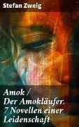 Cover-Bild zum Titel 'Amok / Der Amokläufer. 7 Novellen einer Leidenschaft' von 'Stefan Zweig'